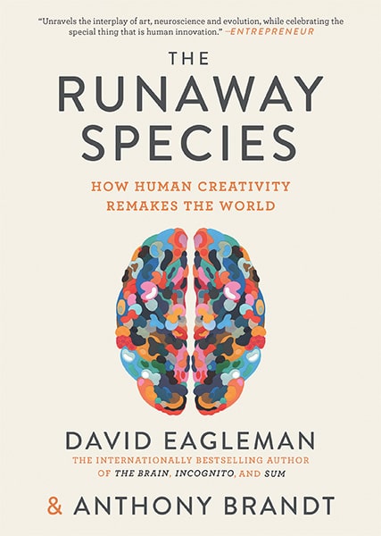 The Runaway Species: How Human Creativity Remakes the World by Anthony Brandt and David Eagleman